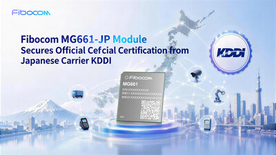 Fibocom MG661-JP Module Secures Official Certification from Japanese Carrier KDDI