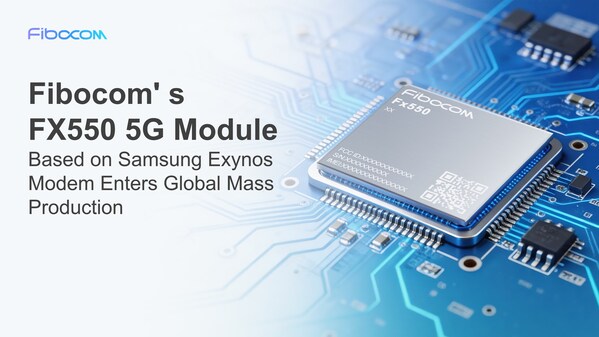 Fibocom’s FX550 5G Module Based on Samsung Exynos Modem Enters Global Mass Production