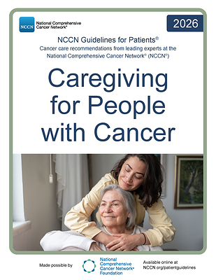 The NCCN Guidelines for Patients: Caregiving for People with Cancer is now available for free at NCCN.org/patients or via the NCCN Patient Guides for Cancer App. The NCCN Guidelines for Patients: Caregiving for People with Cancer is now available for free at NCCN.org/patients or via the NCCN Patient Guides for Cancer App.